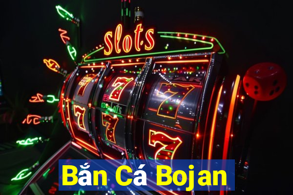 Bắn Cá Bojan