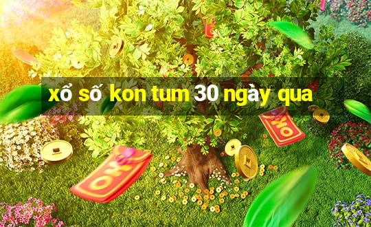 xổ số kon tum 30 ngày qua