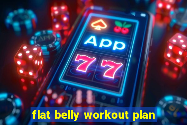 flat belly workout plan