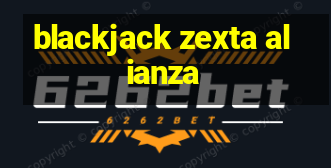 blackjack zexta alianza