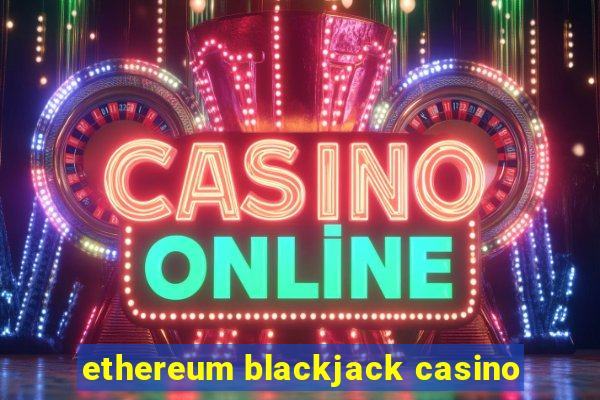 ethereum blackjack casino