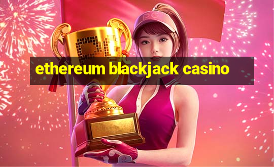 ethereum blackjack casino