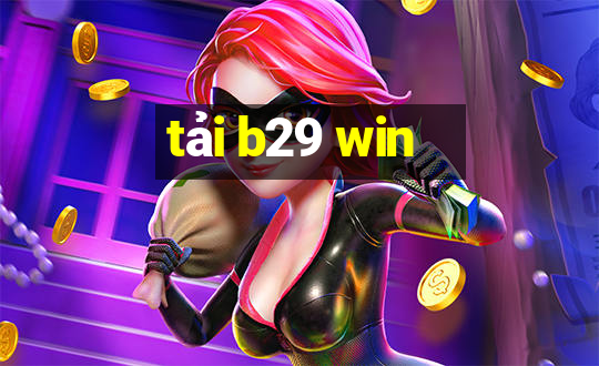 tải b29 win