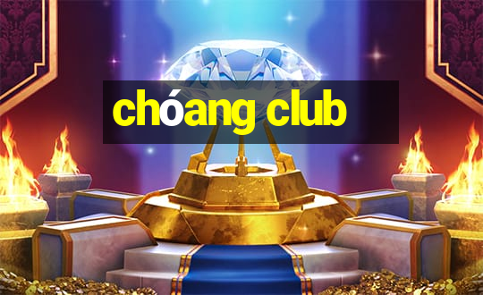 choang club