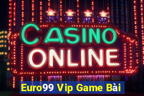 Euro99 Vip Game Bài