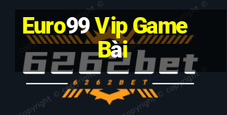 Euro99 Vip Game Bài