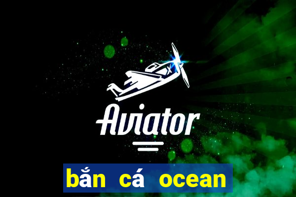 bắn cá ocean dragon 3d