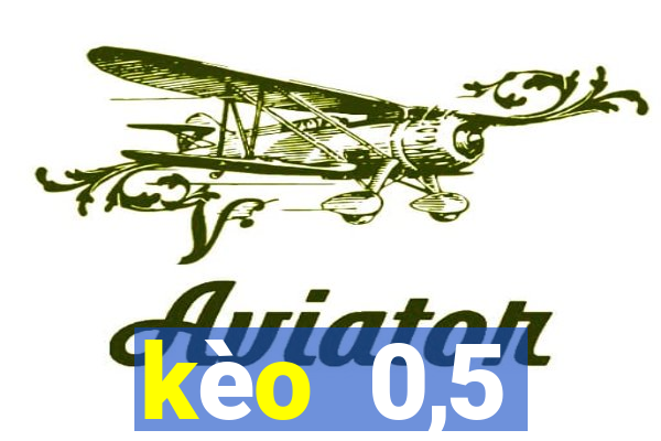 kèo  0,5