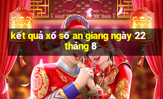 kết quả xổ số an giang ngày 22 tháng 8