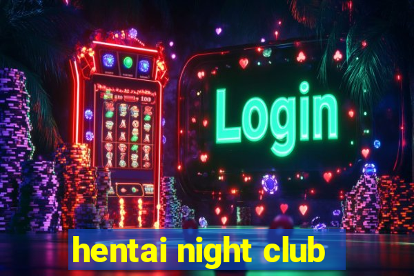 hentai night club