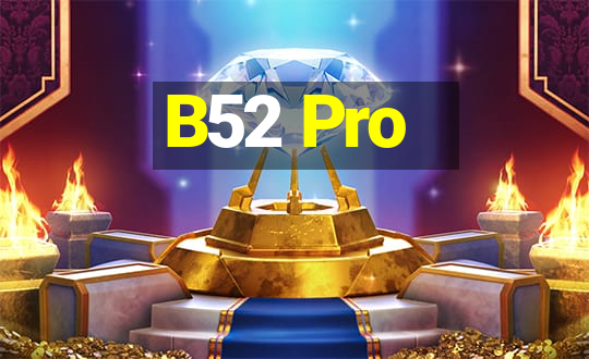 B52 Pro