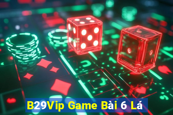 B29Vip Game Bài 6 Lá