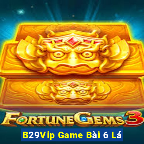 B29Vip Game Bài 6 Lá