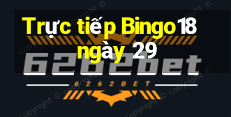 Trực tiếp Bingo18 ngày 29