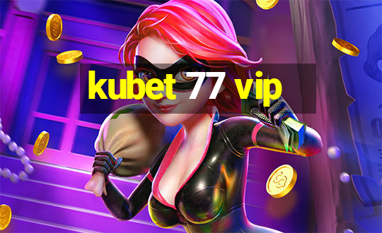 kubet 77 vip