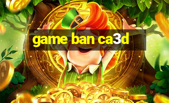 game ban ca3d