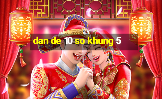 dan de 10 so khung 5