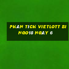 phân tích vietlott Bingo18 ngày 6