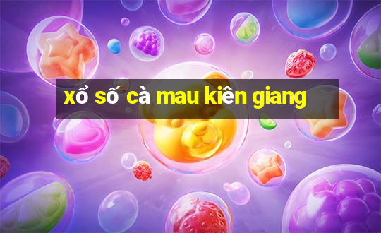 xổ số cà mau kiên giang