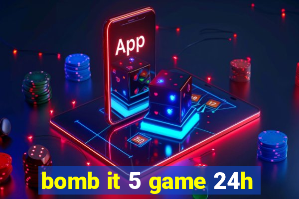 bomb it 5 game 24h