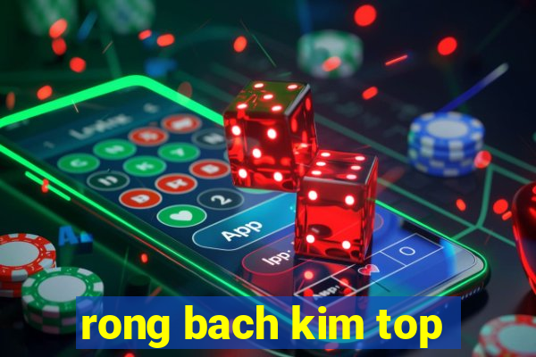 rong bach kim top