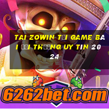 Tai Zowin Tải Game Bài Đổi Thưởng Uy Tín 2024