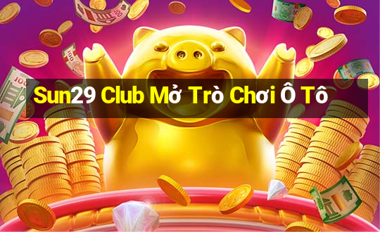 Sun29 Club Mở Trò Chơi Ô Tô