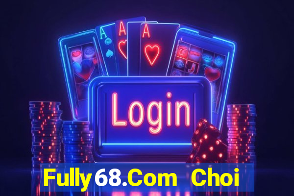 Fully68.Com Choi Game Bài