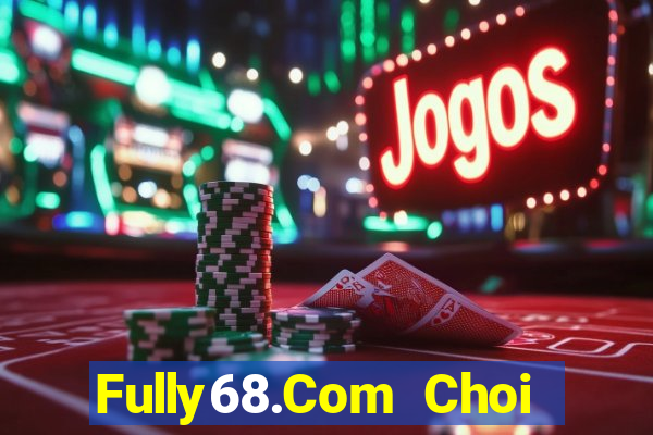 Fully68.Com Choi Game Bài