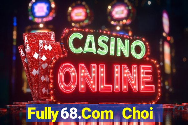 Fully68.Com Choi Game Bài