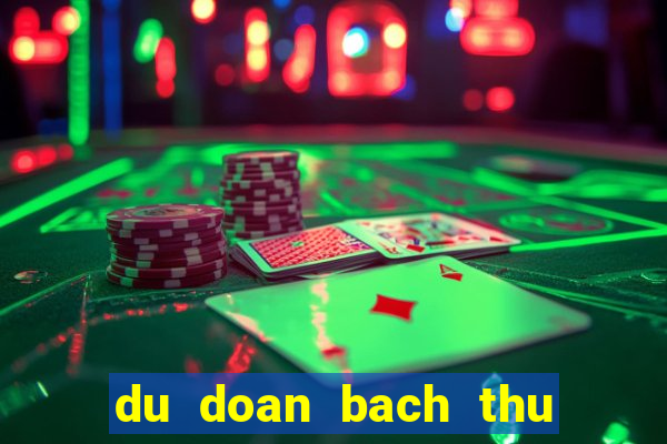 du doan bach thu xsmb hom nay