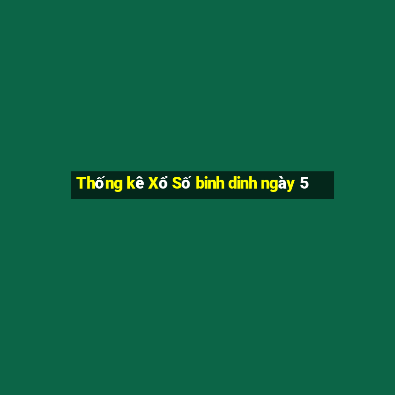 Thống kê Xổ Số binh dinh ngày 5