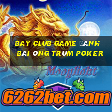 Bay Club Game Đánh Bài Ông Trùm Poker