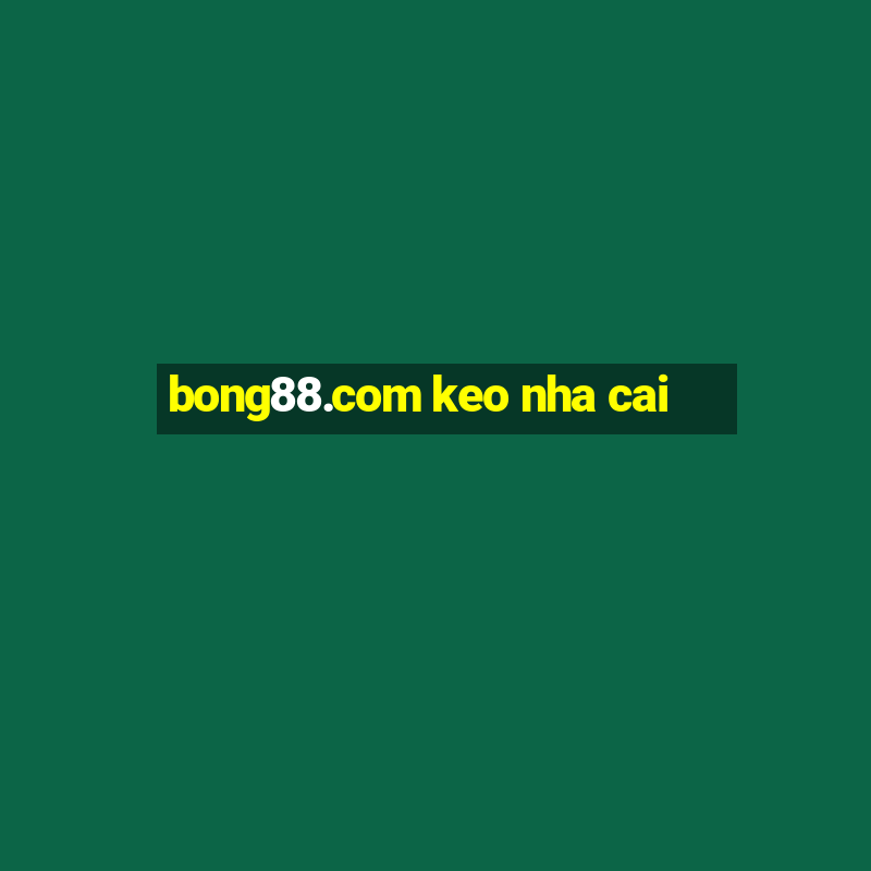 bong88.com keo nha cai