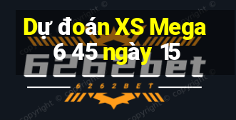 Dự đoán XS Mega 6 45 ngày 15