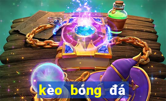 kèo bóng đá hôm này