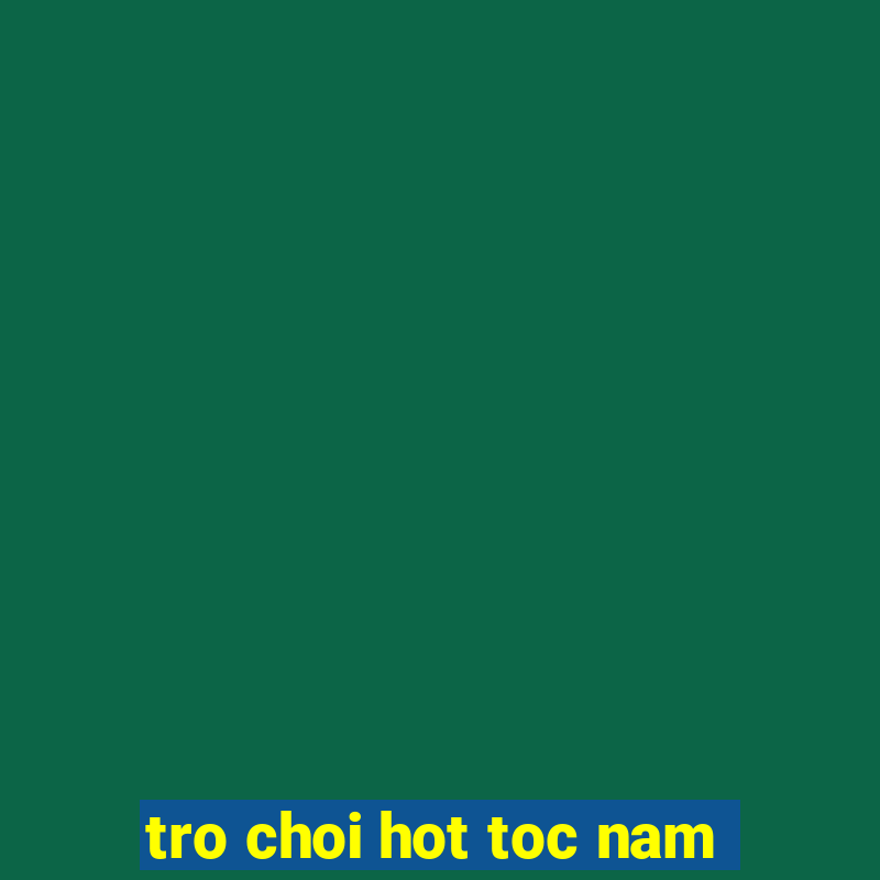 tro choi hot toc nam