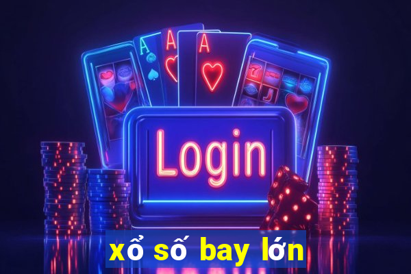 xổ số bay lớn