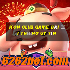 Kon Club Game Bài Đổi Thưởng Uy Tín