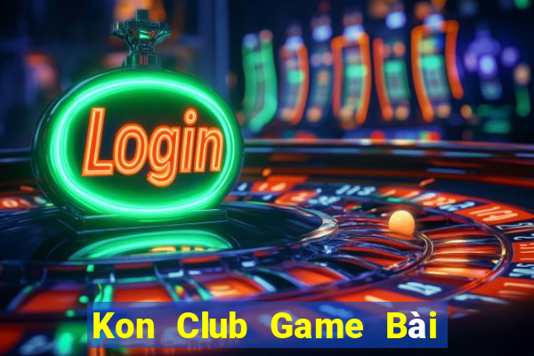 Kon Club Game Bài Đổi Thưởng Uy Tín