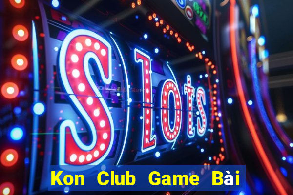 Kon Club Game Bài Đổi Thưởng Uy Tín