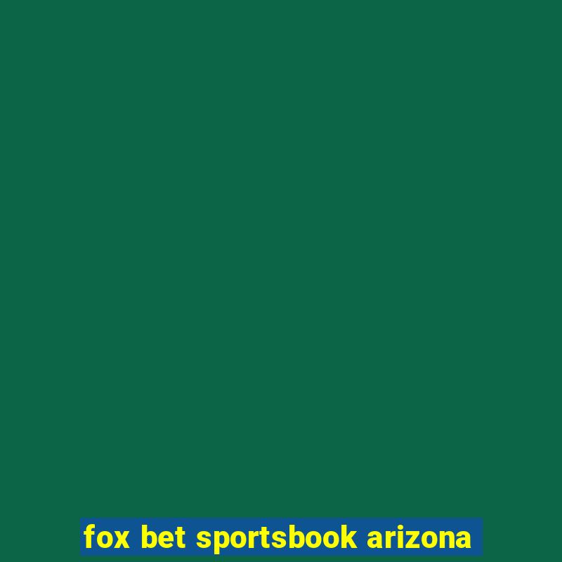 fox bet sportsbook arizona