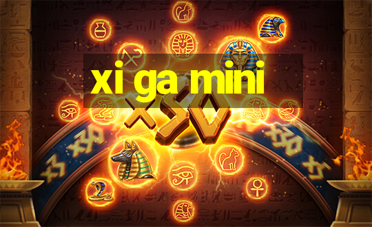 xi ga mini