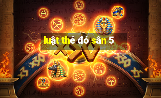 luật thẻ đỏ sân 5