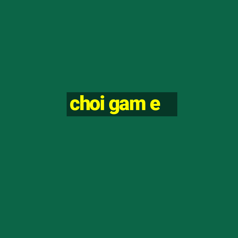 choi gam e