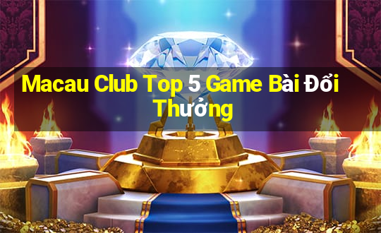 Macau Club Top 5 Game Bài Đổi Thưởng