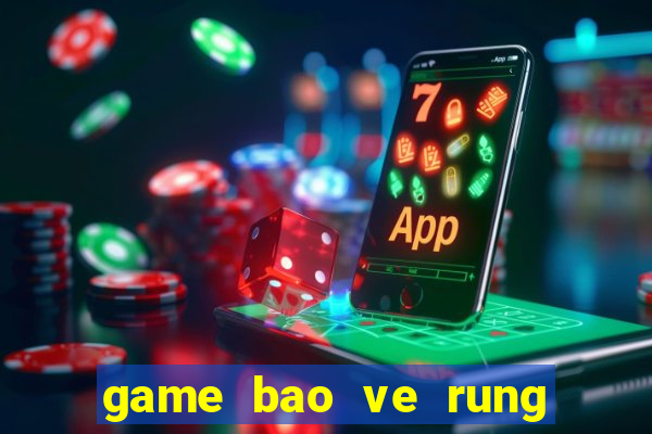 game bao ve rung xanh 2