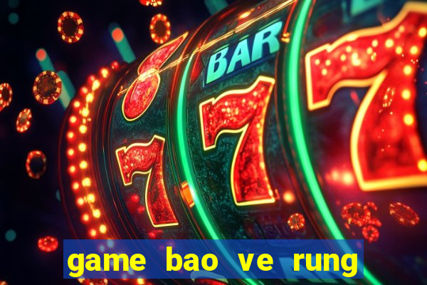 game bao ve rung xanh 2