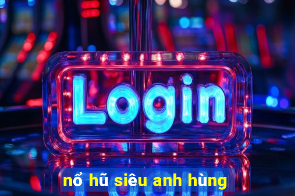 nổ hũ siêu anh hùng