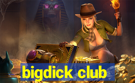 bigdick club